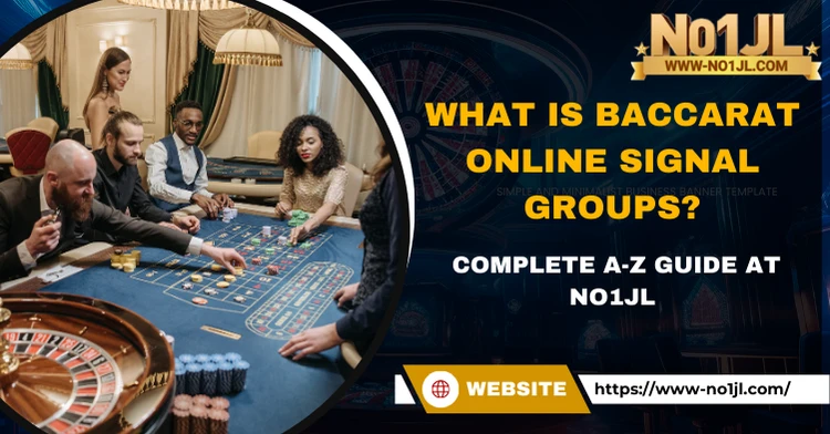 What is Baccarat Online Signal Groups? Complete A-Z Guide at No1JL