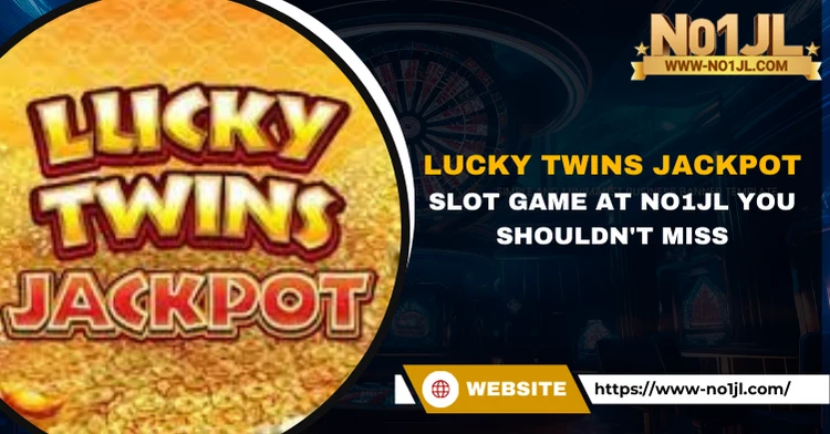 Lucky Twins Jackpot: Slot Game at No1JL You Shouldn't Miss