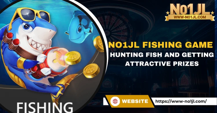 NO1JL Fishing Game – Hunting Fish and Getting Attractive Prizes