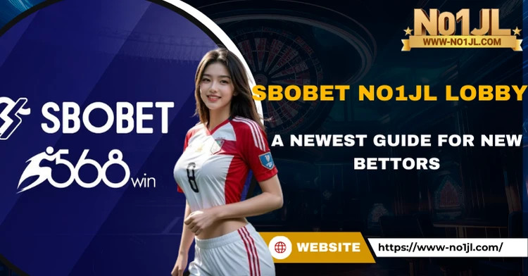 Sbobet NO1JL Lobby – A Newest Guide for New Bettors