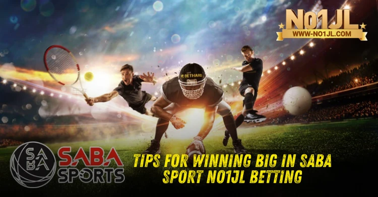 Tips for Winning Big in Saba Sport NO1JL Betting