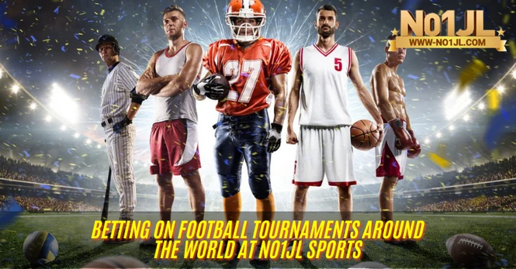 Betting on Football Tournaments Around the World at No1JL Sports